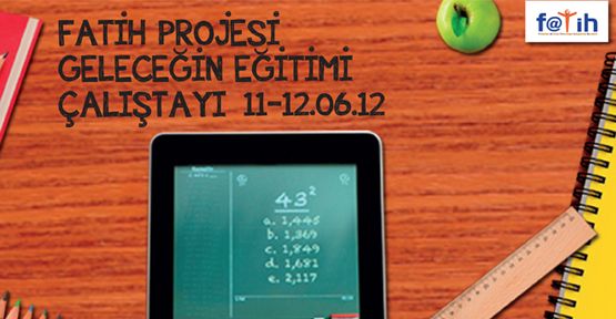 Fatih Projesi - Geleceğin Eğitimi Çalıştayı Okan Üniversitesi’nde
