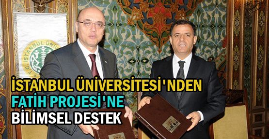 Fatih Projesi'ne İstanbul Üniversitesi'nden bilimsel destek