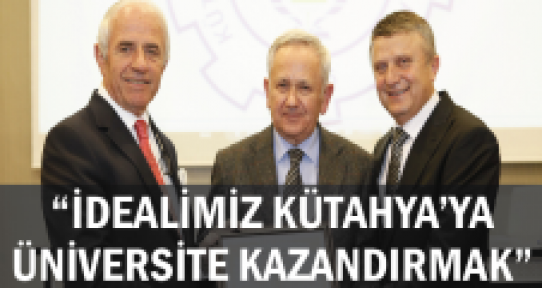 İdealimiz Kütahya'ya üniversite kazandırmak
