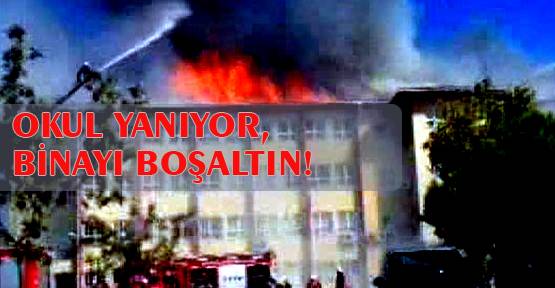 Okul yanıyor binayı boşaltın!
