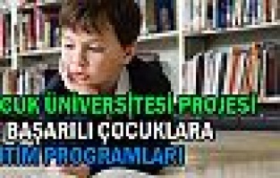 Çocuk Üniversitesi Projesi ile başarılı çocuklara eğitim programları geliyor