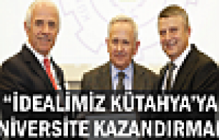 İdealimiz Kütahya'ya üniversite kazandırmak