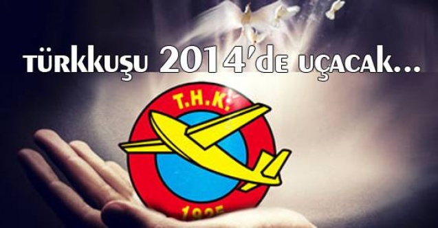 Türkkuşu 2014'de ilk uçuşunu gerçekleştirecek